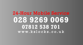 24-Hour Mobile Service - 028 9269 0069 - 07812 538 701 - www.kslocks.co.uk